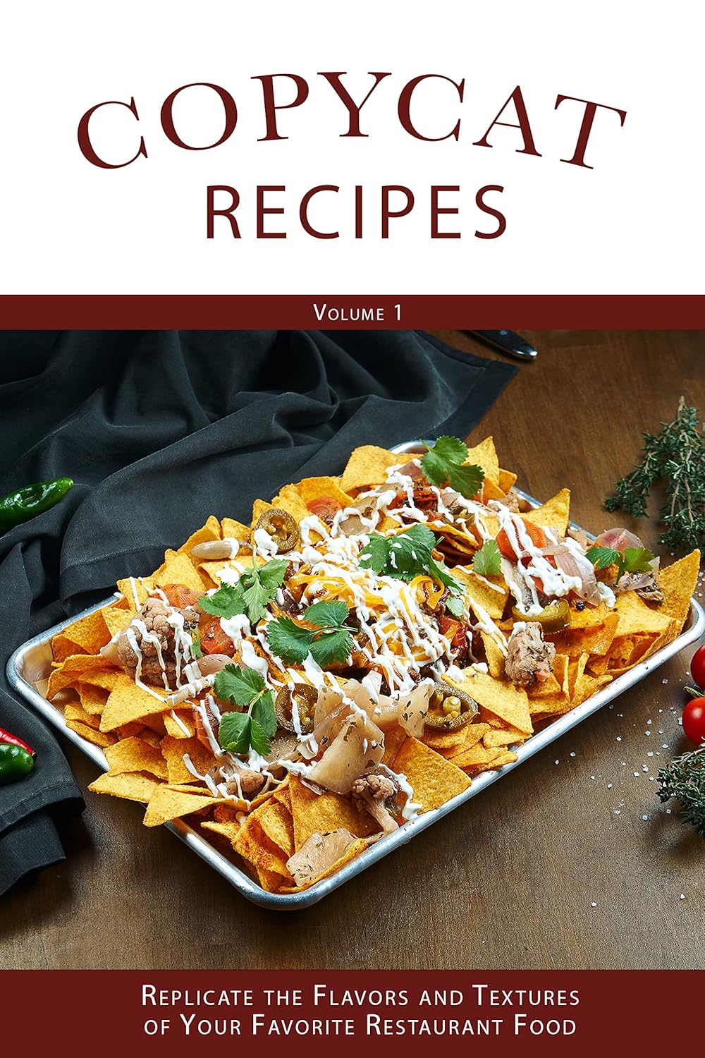 Copycat Recipes (Volume 1): Replicate the Flavors and Textures of Your Favorite Restaurant Foods