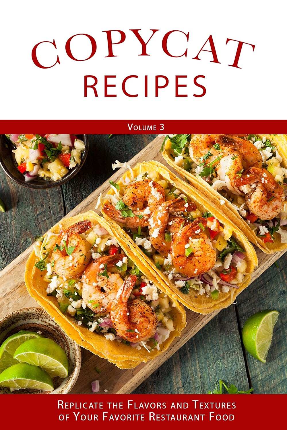 Copyright Recipes (Volume 3): Replicate the Flavors and Textures of Your Favorite Restaurant Foods